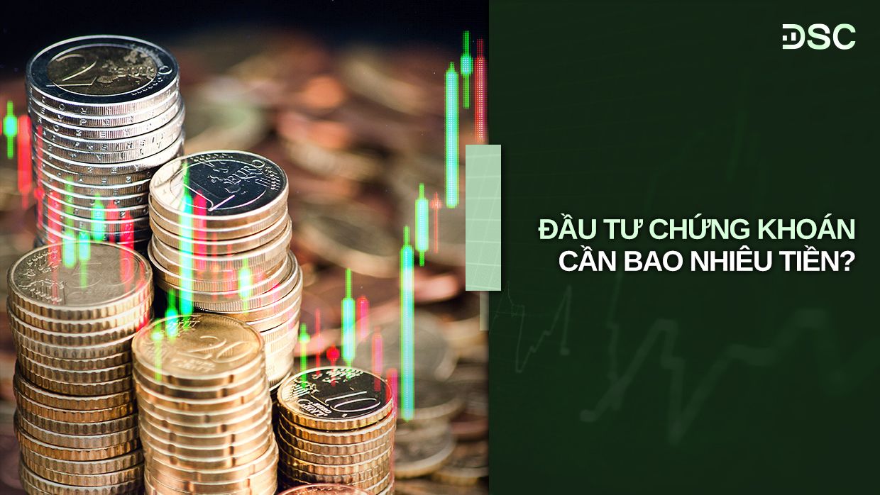 Đầu tư chứng khoán cần bao nhiêu tiền?