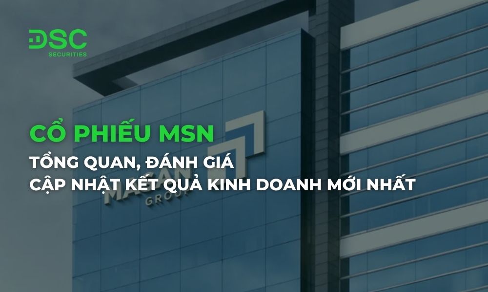 Cổ phiếu MSN: Tổng quan, đánh giá và cập nhật kết quả kinh doanh mới nhất